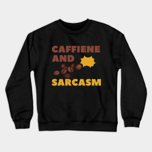 CAFFIENE AND SARCASM Crewneck Sweatshirt